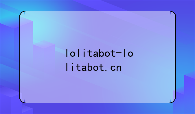 lolitabot-lolitabot.cn